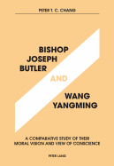 Bishop Joseph Butler and Wang Yangming: A Comparative Study of Their Moral Vision and View of Conscience