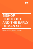 Bishop Lightfoot and the Early Roman See