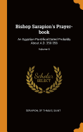 Bishop Sarapion's Prayer-Book: An Egyptian Pontifical Dated Probably about A.D. 350-356; Volume 6