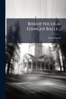 Biskop Nicolai Edinger Balle... - Koch, Ludvig