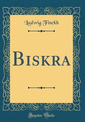 Biskra (Classic Reprint) - Finckh, Ludwig