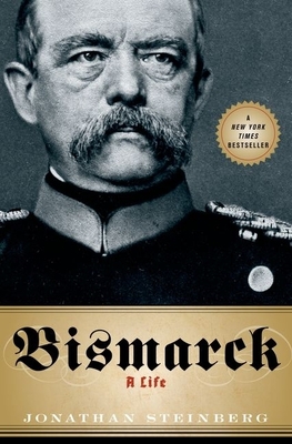 Bismarck: A Life - Steinberg, Jonathan, M.D.