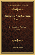 Bismarck and German Unity: A Historical Outline (1898)