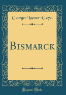 Bismarck (Classic Reprint)