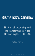 Bismarck's Shadow: The Cult of Leadership and the Transformation of the German Right, 1898-1945