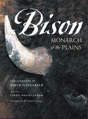 Bison: Monarch of the Plains - Fitzgerald, David G (Photographer), and Hasselstrom, Linda M (Text by)