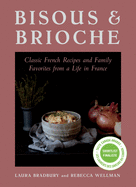 Bisous and Brioche: Classic French Recipes and Family Favorites from a Life in France