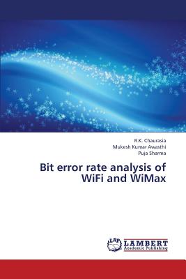 Bit Error Rate Analysis of Wifi and Wimax - Chaurasia R K, and Awasthi Mukesh Kumar, and Sharma Puja