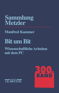 Bit Um Bit: Wissenschaftliche Arbeiten Mit Dem PC. Sammlung Metzler, 300