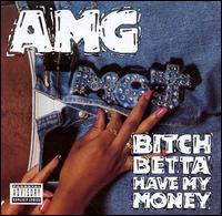 Bitch Betta Have My Money - AMG