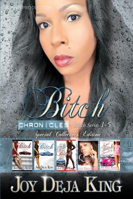 Bitch Chronicles...Special Collector's Edition: Bitch Series 1-5 - King, Joy Deja