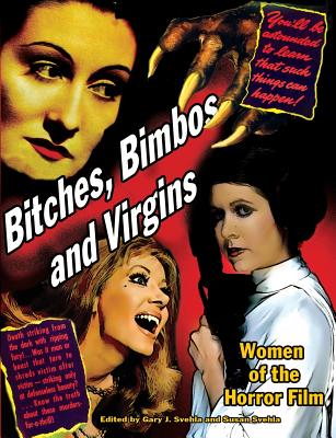 Bitches, Bimbos and Virgins: Women of the Horror Film - Svehla, Aurelia S (Editor), and Svehla, Gary J (Editor)