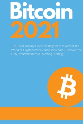 Bitcoin 2021 - The Rise of a New Monetary Standard: The Revolutionary Guide for Beginners to Master the World of Cryptocurrency and Blockchain - Discover the Only Profitable Bitcoin Investing Strategy - Swing, Charles, and Nakamoto, Masaru