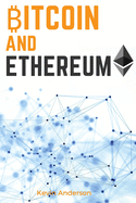 Bitcoin and Ethereum: Learn the Secrets to the 2 Biggest and Most Important Cryptocurrency - Discover how the Blockchain Technology is Forever Changing the World of Finance