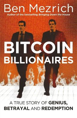 Bitcoin Billionaires: A True Story of Genius, Betrayal and Redemption - Mezrich, Ben