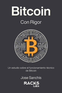 Bitcoin con Rigor: Un estudio sobre el funcionamiento t?cnico de Bitcoin