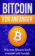 Bitcoin Fr Anfnger: Wie Man Bitcoins Kauft, Investiert Und Handelt