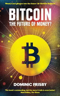 Bitcoin: The future of money? - Frisby, Dominic