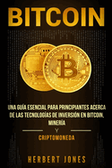 Bitcoin: Una gua esencial para principiantes acerca de las tecnologas de inversin en bitcoin, minera y criptomoneda