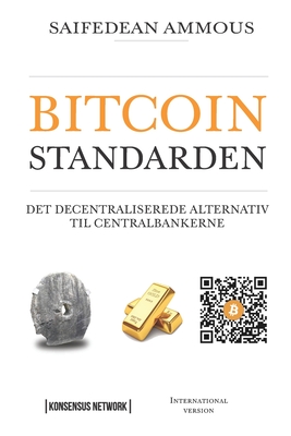 Bitcoinstandarden: Det decentraliserede alternativ til centralbankerne - Hansen, Rasmus (Translated by), and Vendelboe, Pierre (Translated by), and Ammous, Saifedean