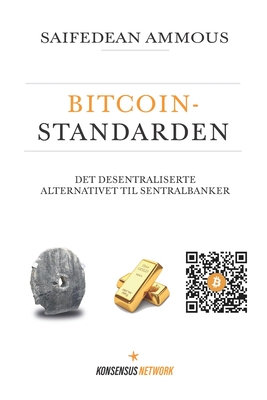 Bitcoinstandarden: Det desentraliserte alternativet til sentralbanker - Aastad Viken, Hallvard (Translated by), and Thaulow, Martin (Translated by), and Prisborg, Kimera (Translated by)