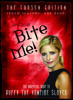 Bite Me!: The Unofficial Guide to the World of Buffy the Vampire Slayer - Stafford, Nikki