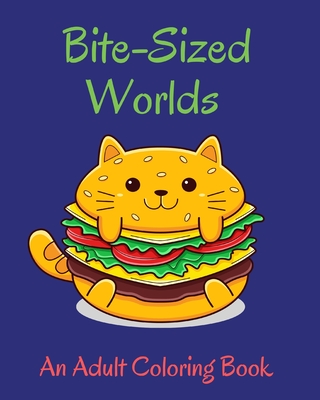 Bite-Sized Worlds Adults Coloring Book: Decadent Universe with the Sweetest Homes, Animals, Food and More! - Bern, Jolly