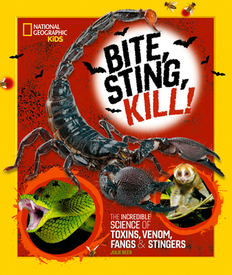 Bite, Sting, Kill: The Incredible Science of Toxins, Venom, Fangs, and Stingers - Beer, Julie