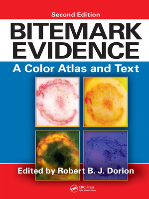 Bitemark Evidence: A Color Atlas and Text, 2nd Edition - Dorion, Robert B J (Editor)