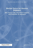 Bitesize Python for Absolute Beginners: With Practice Labs, Real-World Examples, and Generative AI Assistance