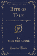 Bits of Talk: In Verse and Prose, for Young Folks (Classic Reprint)