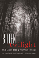 Bitten by Twilight: Youth Culture, Media, and the Vampire Franchise