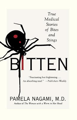 Bitten: True Medical Stories of Bites and Stings - Nagami, Pamela, M.D.