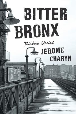 Bitter Bronx: Thirteen Stories - Charyn, Jerome