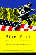Bitter Fruit: The Story of the American Coup in Guatemala - Schlesinger, Stephen E, and Kinzer, Stephen, and Coatsworth, John H (Introduction by)