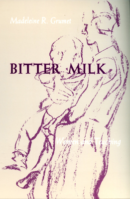 Bitter Milk: Women and Teaching - Grumet, Madeleine R