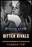 Bitter Rivals: A Steamy Erotic Lesbian Romance On & Off the Basketball Court