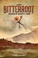 Bitterroot - A Memoir: Echoes of Beauty & Loss