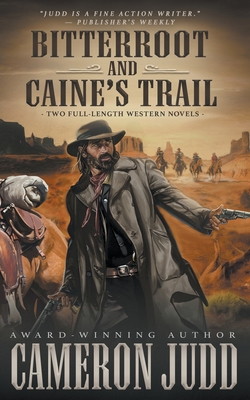 Bitterroot and Caine's Trail: Two Full-Length Western Novels - Judd, Cameron