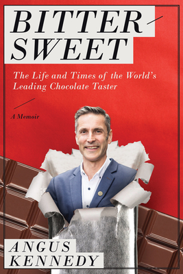 Bittersweet: A Memoir: The Life and Times of the World's Leading Chocolate Taster - Kennedy, Angus