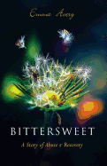 Bittersweet: A Story of Abuse & Recovery