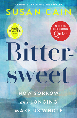 Bittersweet: How Sorrow and Longing Make Us Whole - Cain, Susan