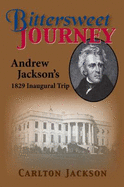 Bittersweet Journey: Andrew Jackson's 1829 Inaugural Trip