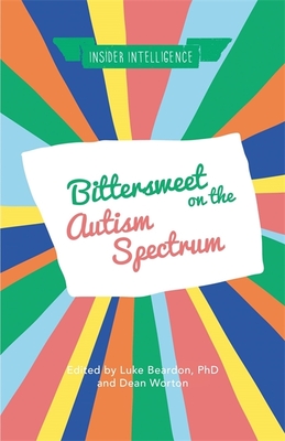 Bittersweet on the Autism Spectrum - Beardon, Luke (Editor), and Worton, Dean (Editor), and Heaver, Becky (Contributions by)
