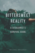 Bittersweet Reality: A Secularist's Survival Guide