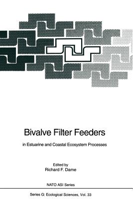 Bivalve Filter Feeders: In Estuarine and Coastal Ecosystem Processes - Dame, Richard F (Editor)