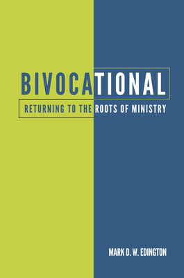 Bivocational: Returning to the Roots of Ministry - Edington, Mark D W