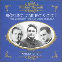 Bjrling, Caruso & Gigli: Three Legendary Tenors in Opera and Song - Beniamino Gigli (tenor); Enrico Caruso (tenor); Jussi Bjrling (tenor)