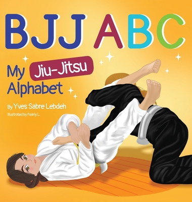 Bjj ABC: My Jiu-Jitsu Alphabet - Lebdeh, Yves Sabre