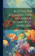 Bltter fr Aquarien- und Terrarien-Kunde, XVIII. Jahrgang